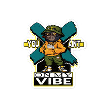 Load image into Gallery viewer, You Ain&#39;t On My Vibe Bubble-free sticker
