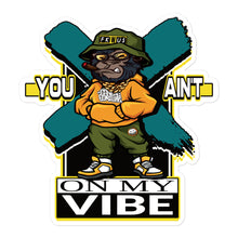 Load image into Gallery viewer, You Ain&#39;t On My Vibe Bubble-free sticker (3 Sizes)
